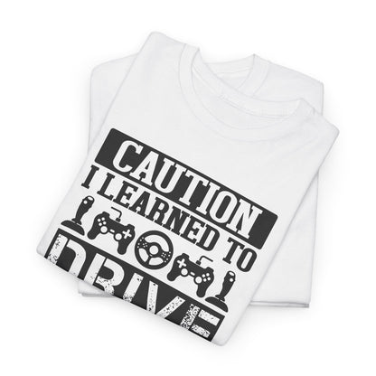 "Caution I Learned To Drive Through Video Games" Gamer T-Shirt
