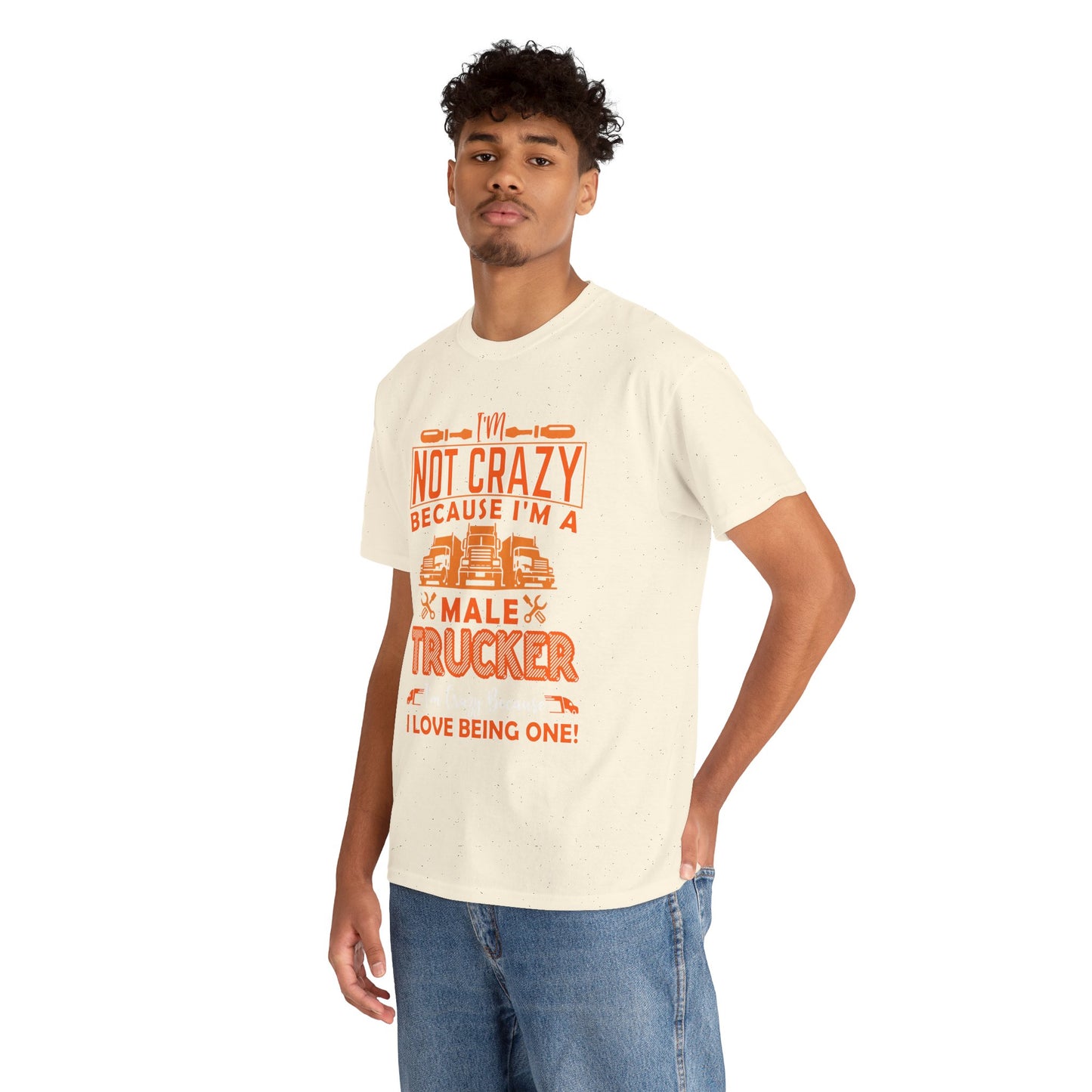 I'm Not Crazy Because I'm A Male Trucker T-Shirt
