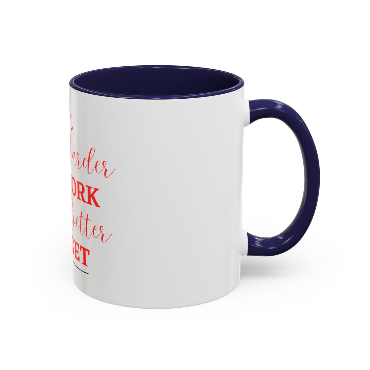 “The Harder You Work, The Better You Get” 11oz Mug