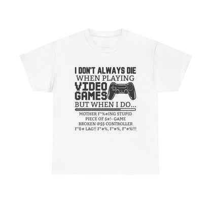 "I Don't Always Die When Playing Video Games" T-Shirt