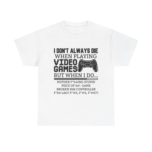 "I Don't Always Die When Playing Video Games" T-Shirt