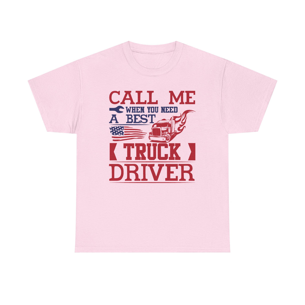 Call Me When You Need A Best Truck Driver T-Shirt