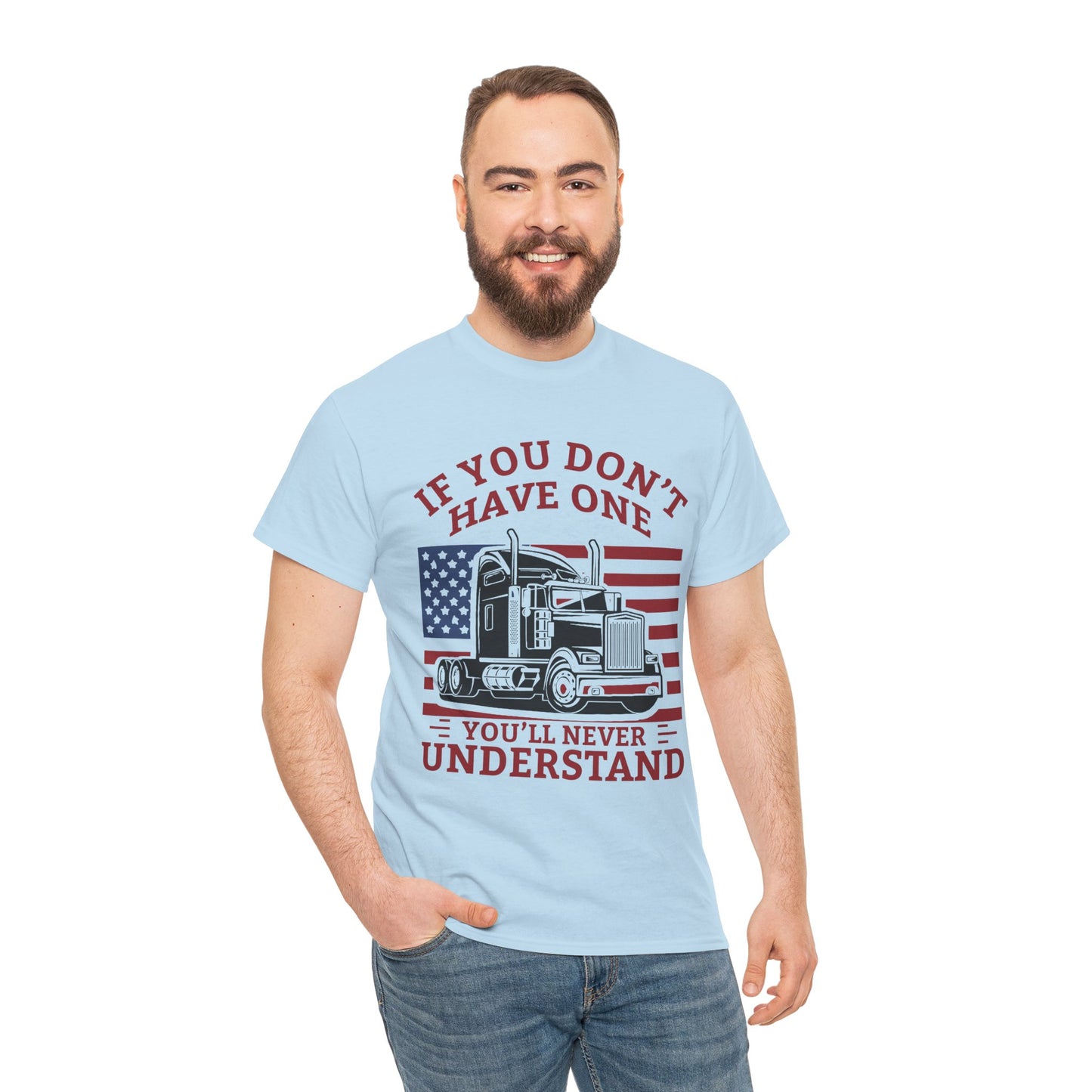 If You Don't Have One You'll Never Understand Truck Graphic Tee