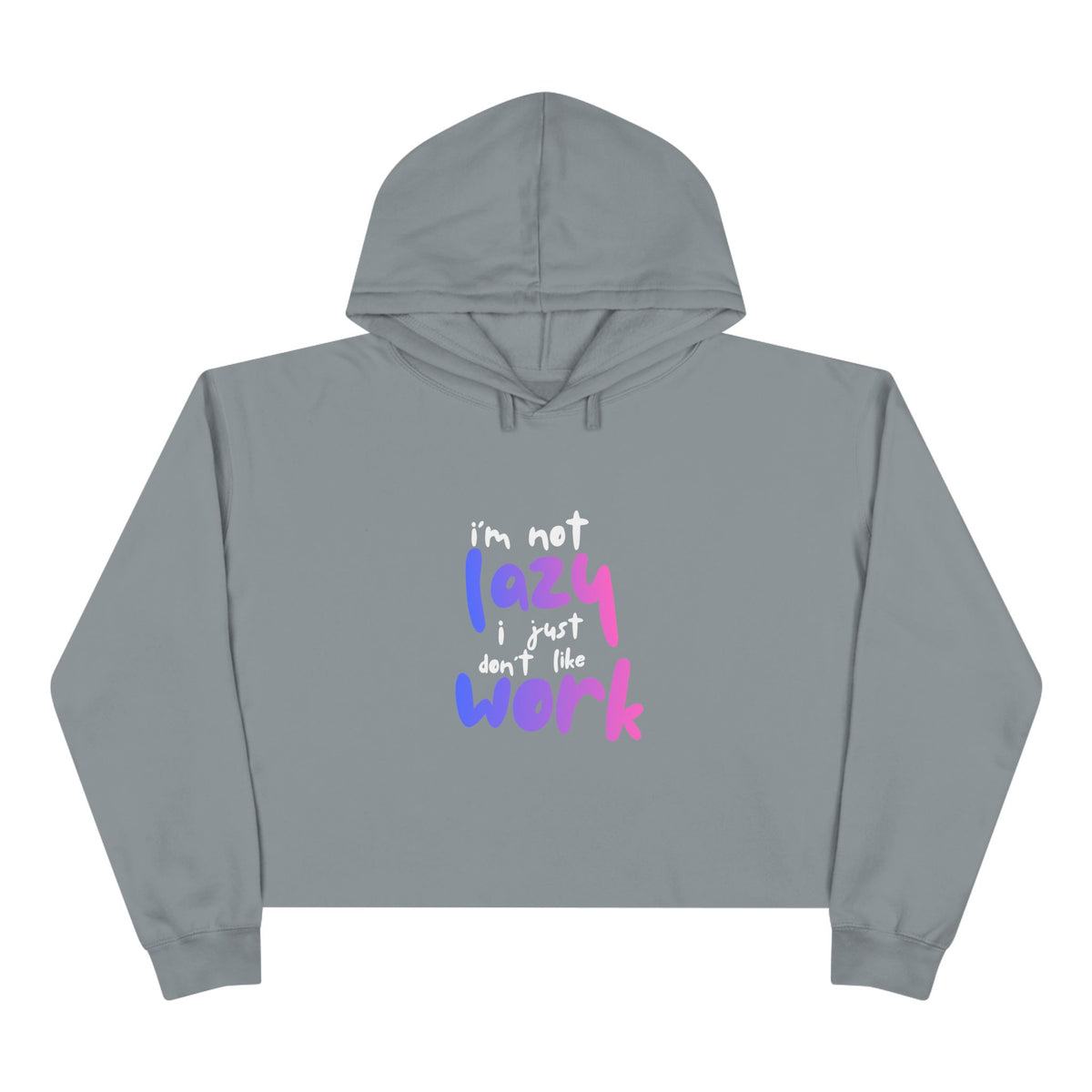 I'm Not Lazy I Just Don't Like Work Crop Hoodie